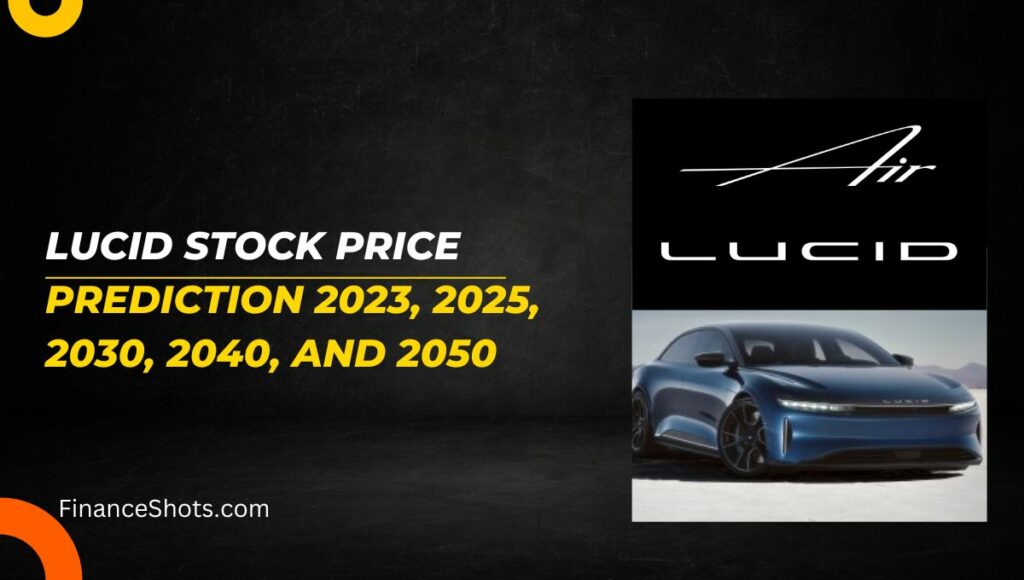 Lucid Stock Price Prediction 2023, 2025, 2030, 2040, and 2050