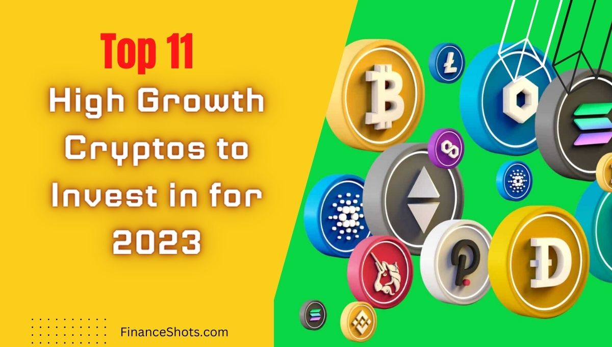 Top 11 High Growth Cryptos to Invest in for 2023