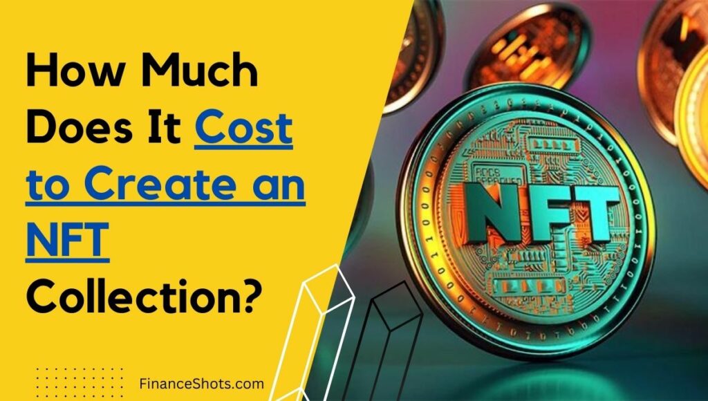 How Much Does It Cost to Create an NFT Collection?