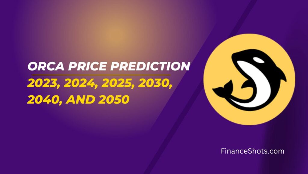 Orca Price Prediction 2023, 2024, 2025, 2030, 2040, and 2050