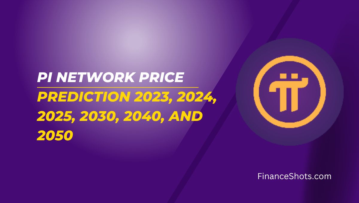 Pi Network Price Prediction 2023, 2024, 2025, 2030, 2040, and 2050