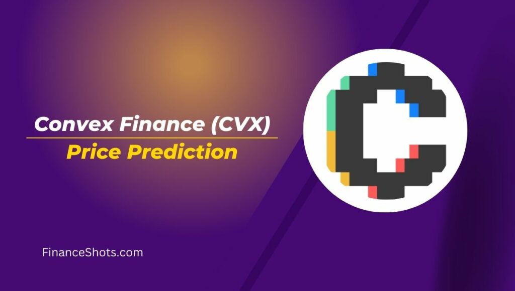 Convex Finance (CVX) Price Prediction 2023, 2024, 2025, 2030, 2040, and